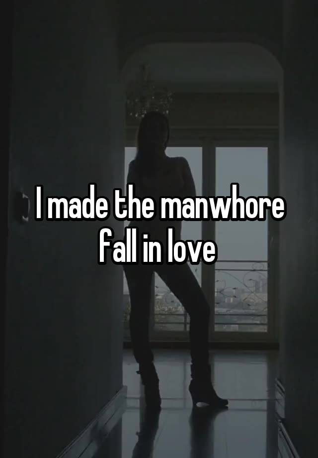 I made the manwhore fall in love 