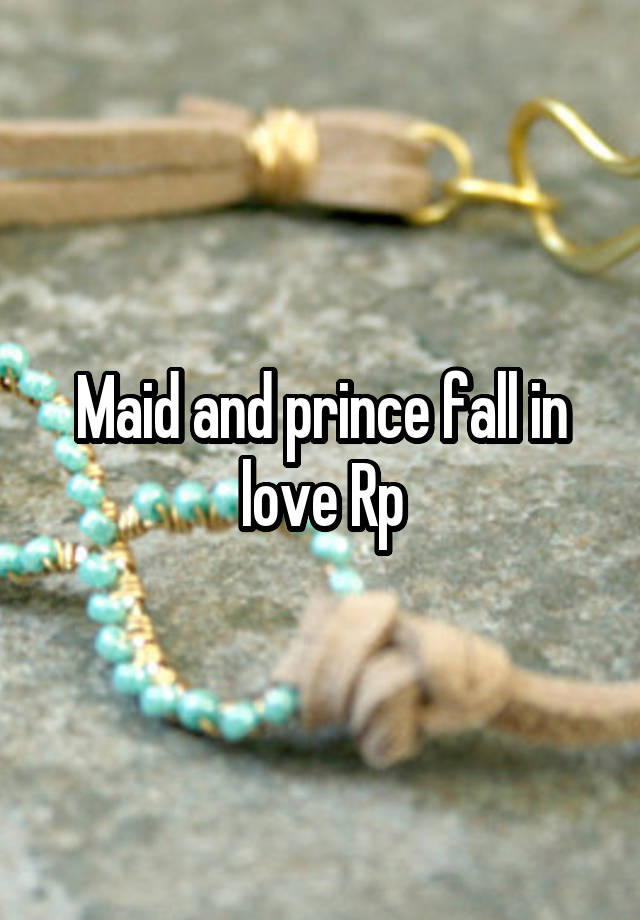 Maid and prince fall in love Rp