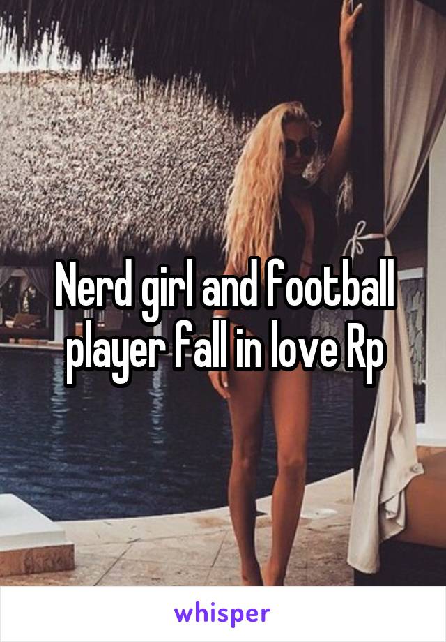 Nerd girl and football player fall in love Rp