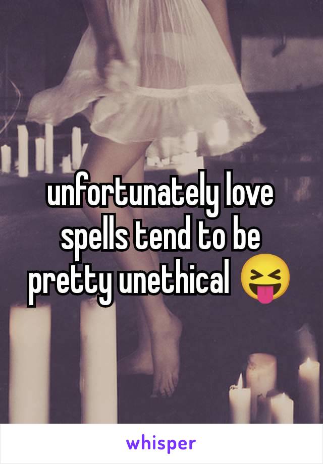 unfortunately love spells tend to be pretty unethical 😝