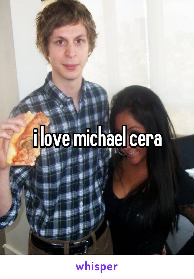 i love michael cera