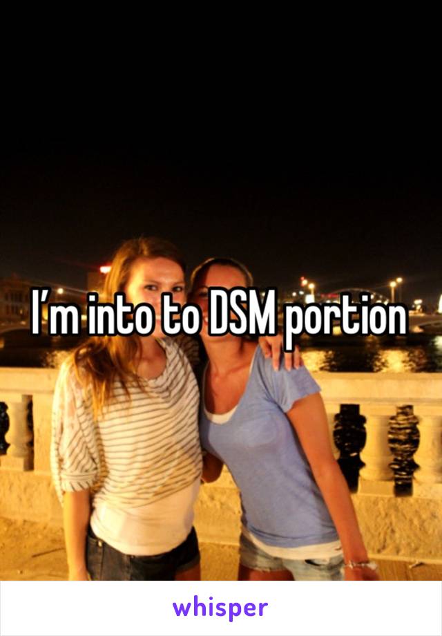 I’m into to DSM portion 