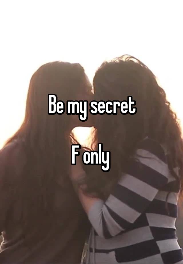 Be my secret

F only 