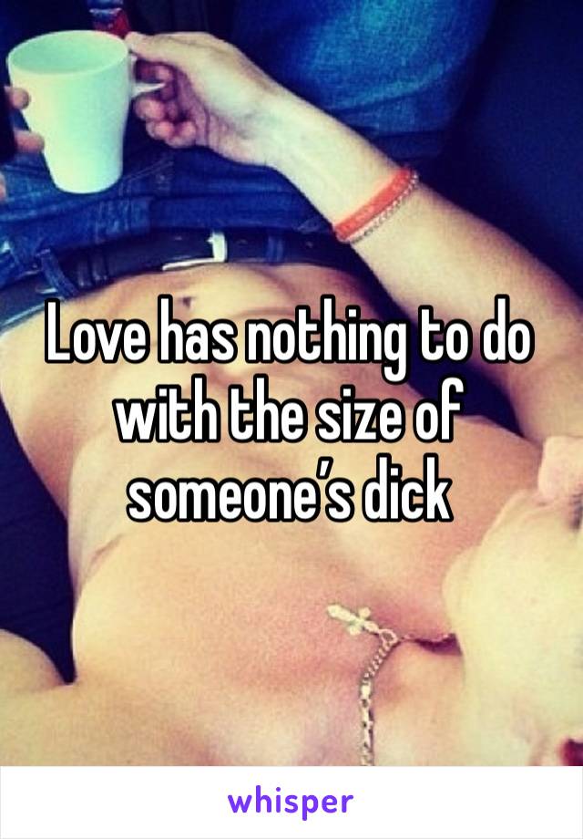 Love has nothing to do with the size of someone’s dick 