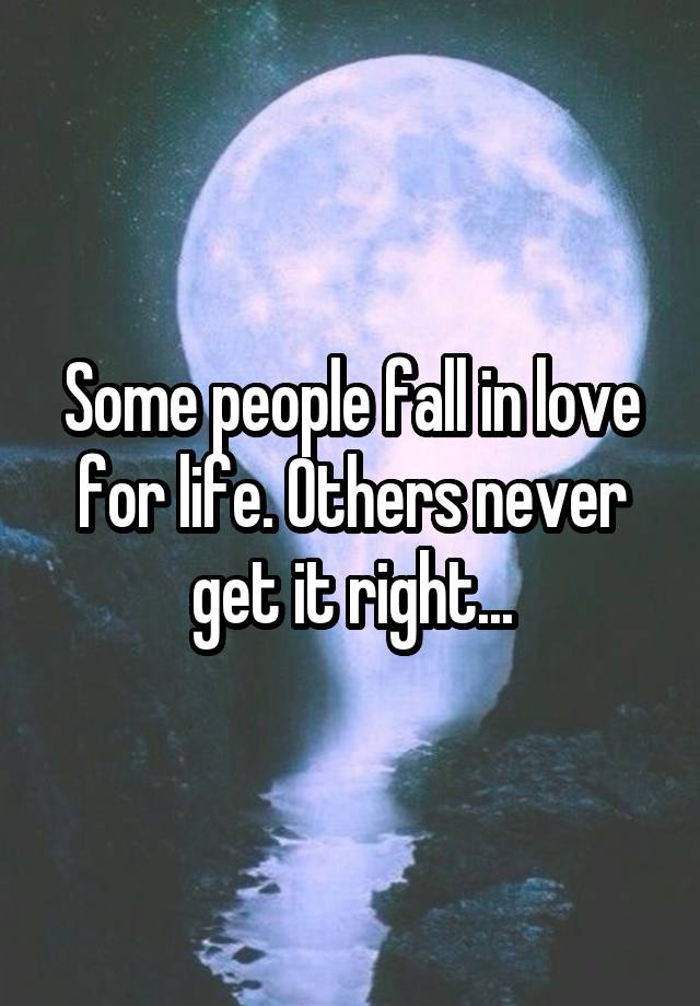 Some people fall in love for life. Others never get it right...