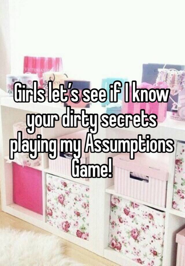 Girls let’s see if I know your dirty secrets playing my Assumptions Game!