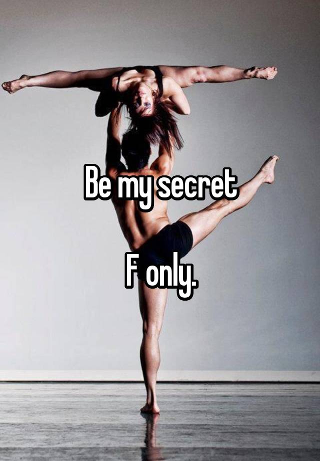 Be my secret

F only.