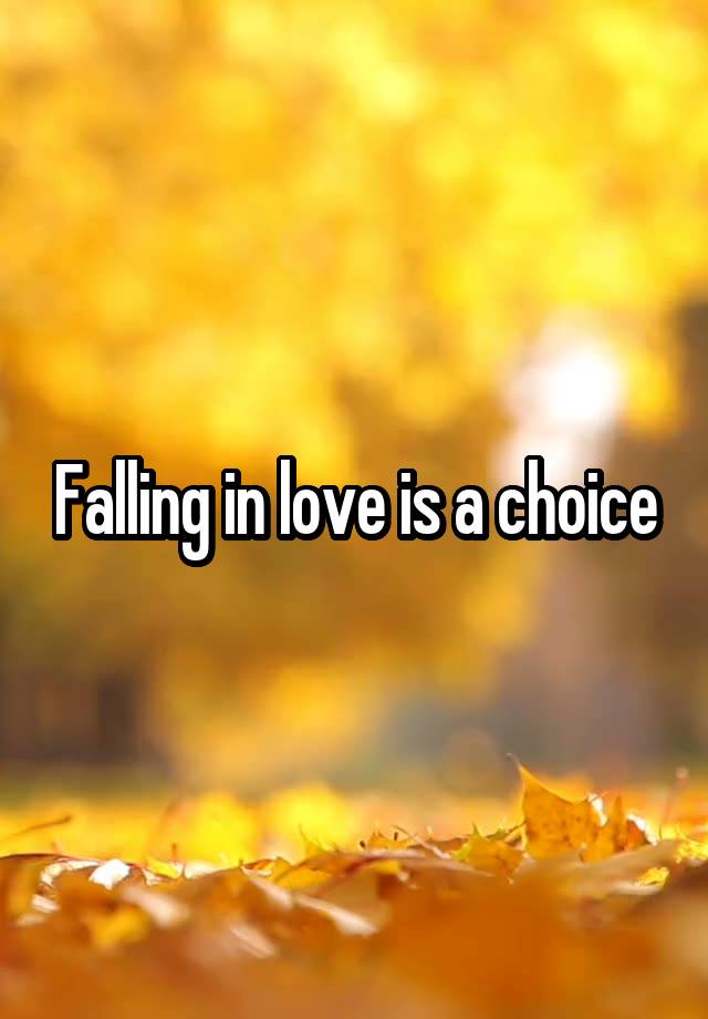 Falling in love is a choice