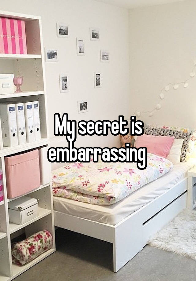 My secret is embarrassing 