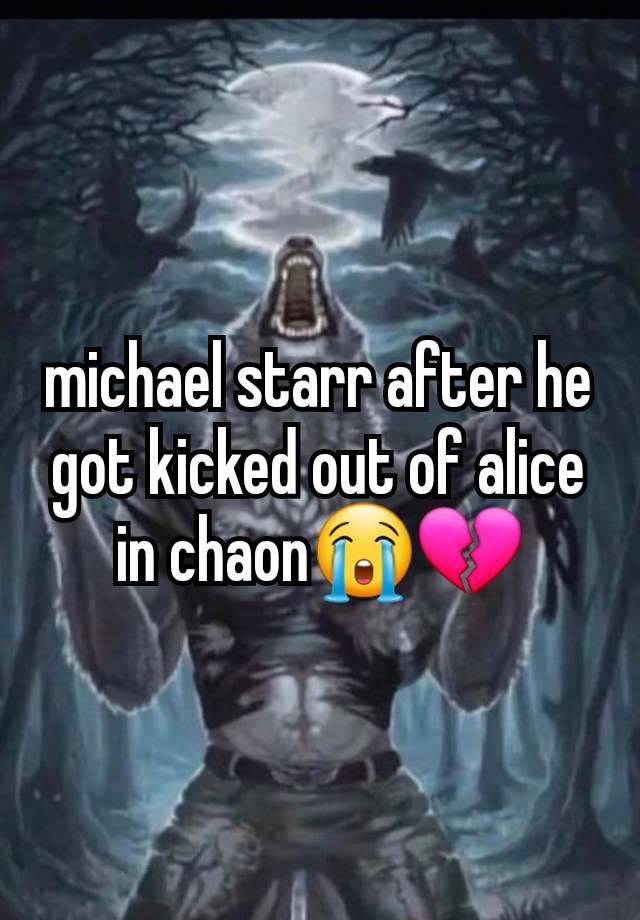 michael starr after he got kicked out of alice in chaon😭💔