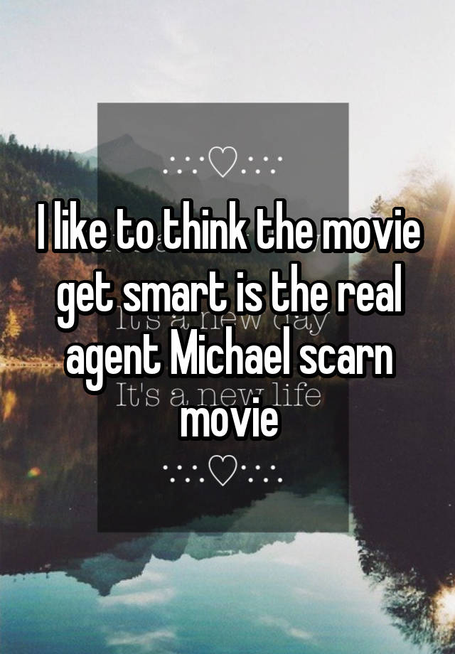 I like to think the movie get smart is the real agent Michael scarn movie