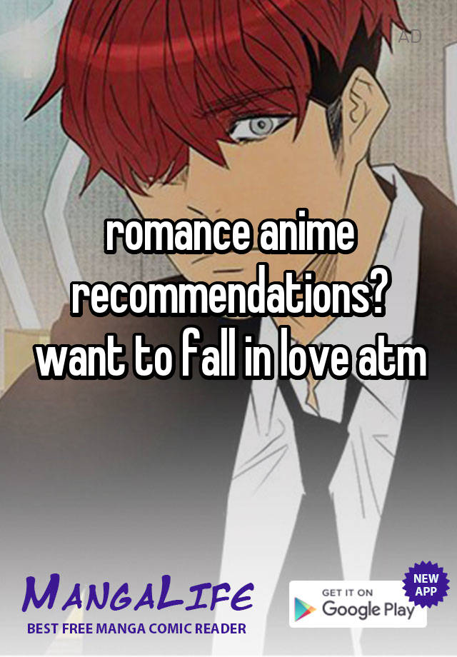 romance anime recommendations? want to fall in love atm 