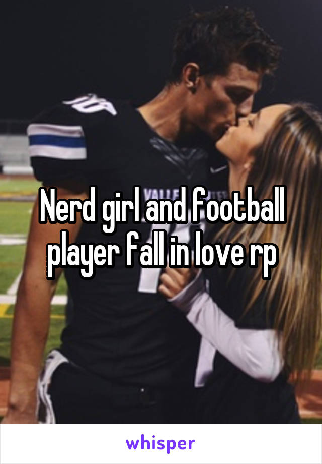 Nerd girl and football player fall in love rp