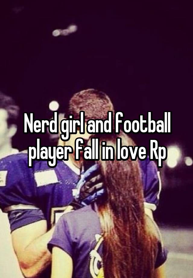  Nerd girl and football player fall in love Rp