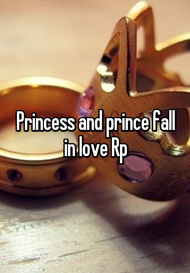 Princess and prince fall in love Rp