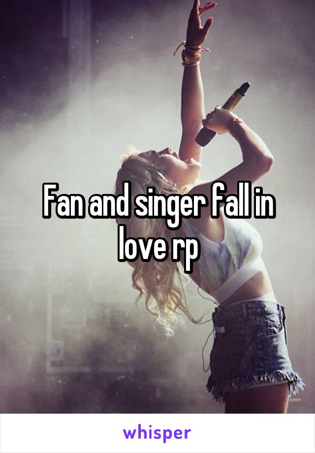 Fan and singer fall in love rp