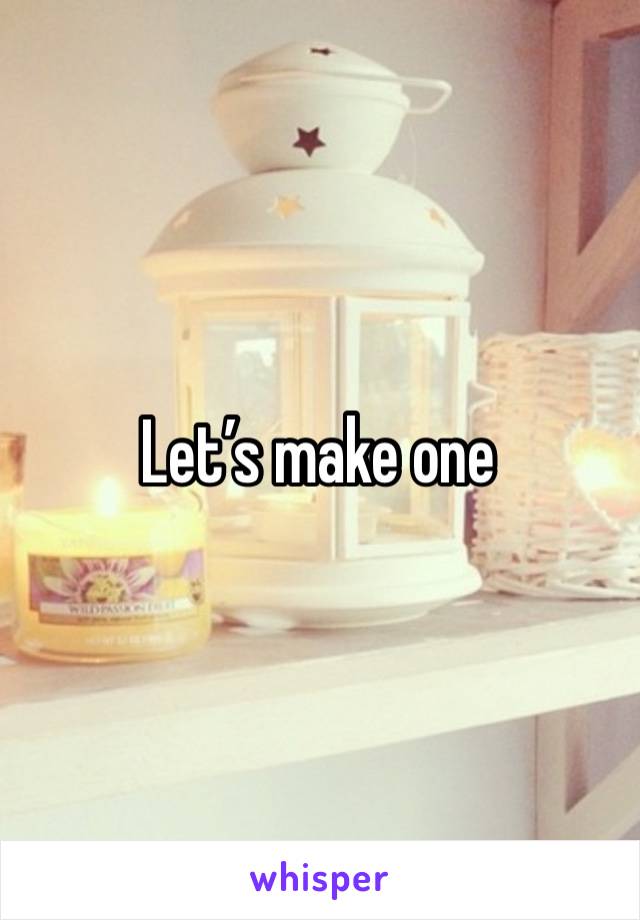 Let’s make one