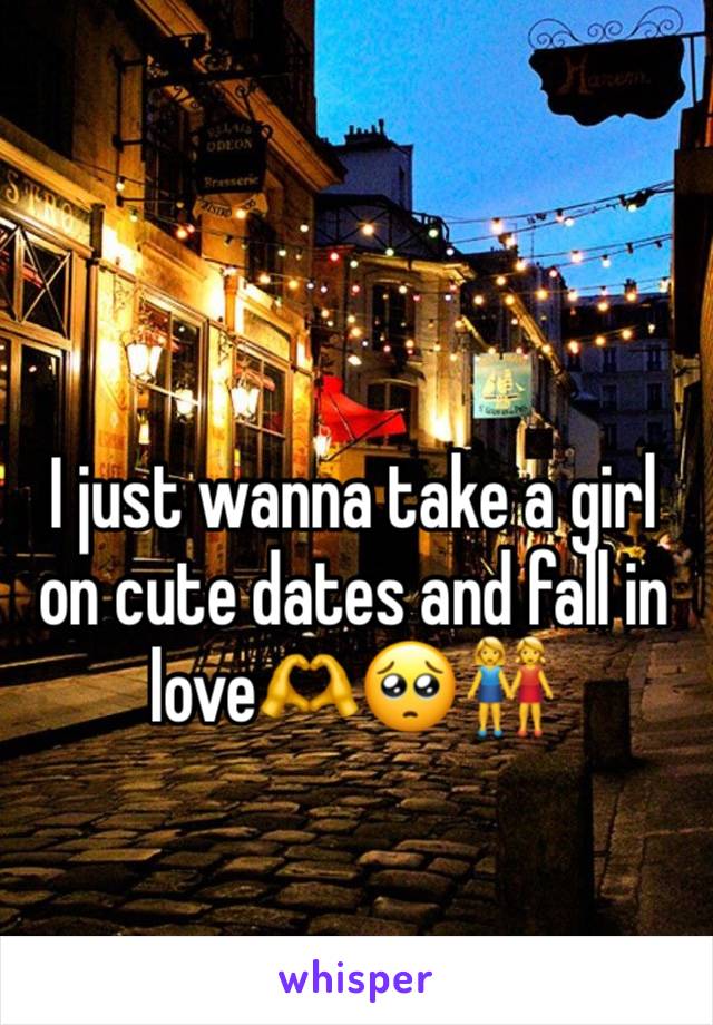 I just wanna take a girl on cute dates and fall in love🫶🥺👭