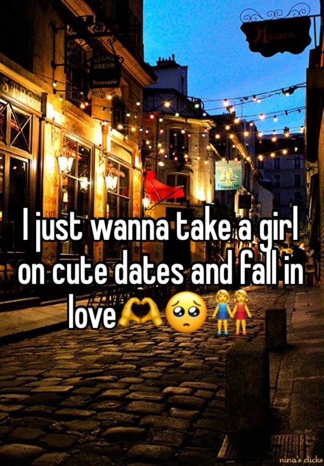 I just wanna take a girl on cute dates and fall in love🫶🥺👭