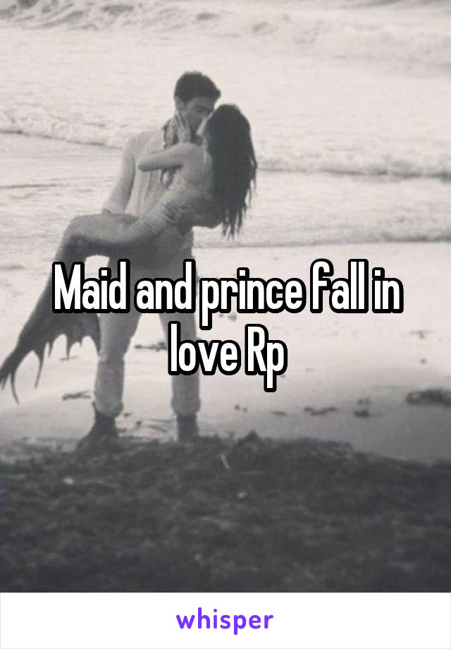 Maid and prince fall in love Rp