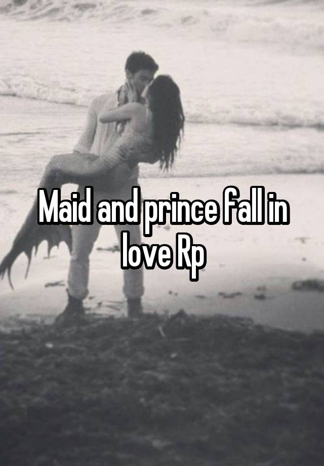 Maid and prince fall in love Rp