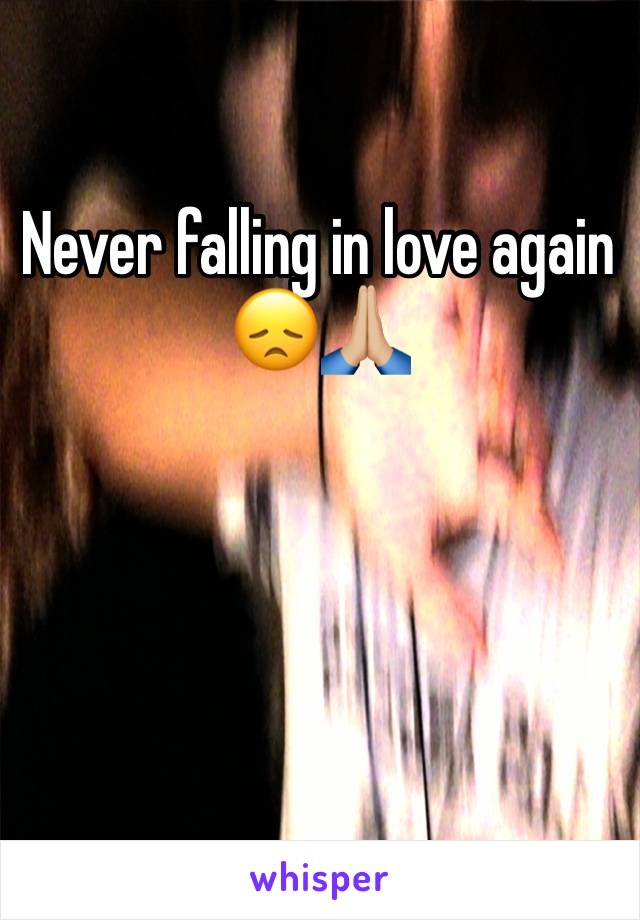 Never falling in love again😞🙏🏼