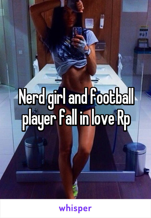 Nerd girl and football player fall in love Rp