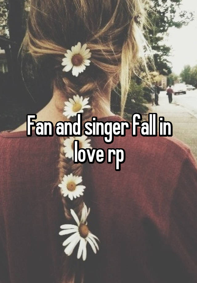 Fan and singer fall in love rp