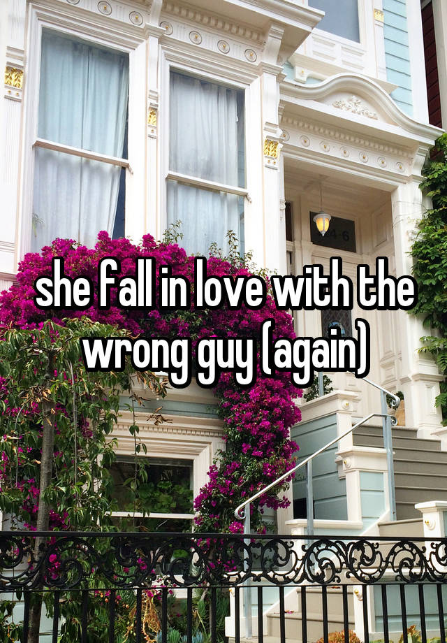 she fall in love with the wrong guy (again)