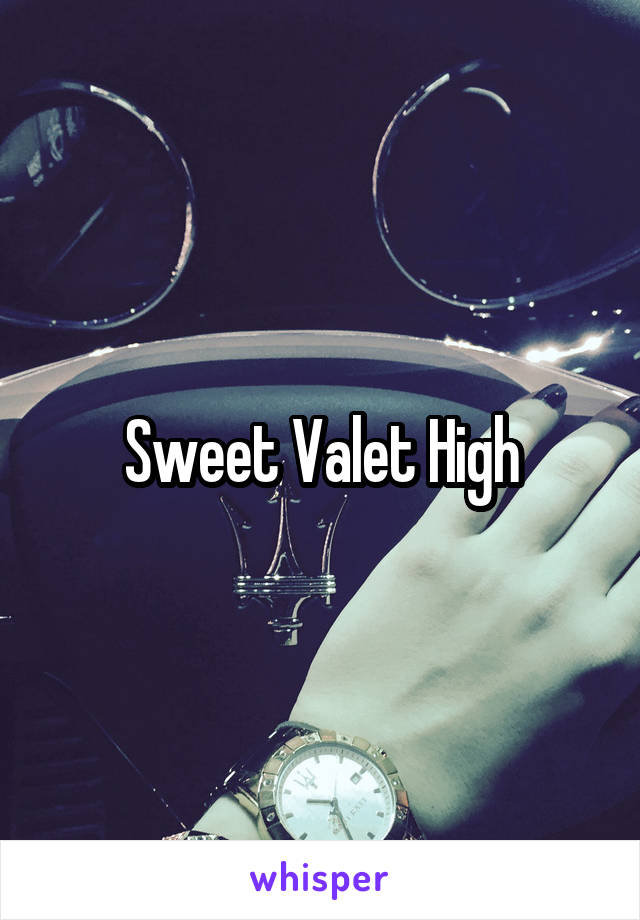 Sweet Valet High