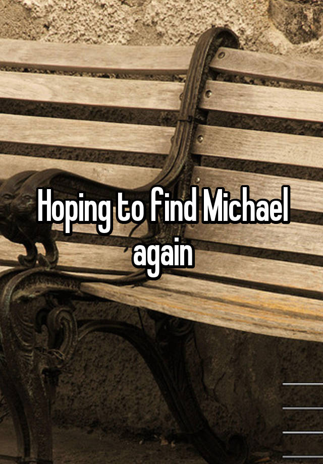 Hoping to find Michael again