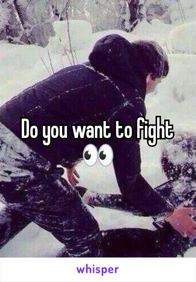 Do you want to fight 👀