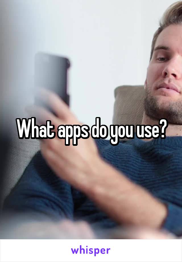 What apps do you use?