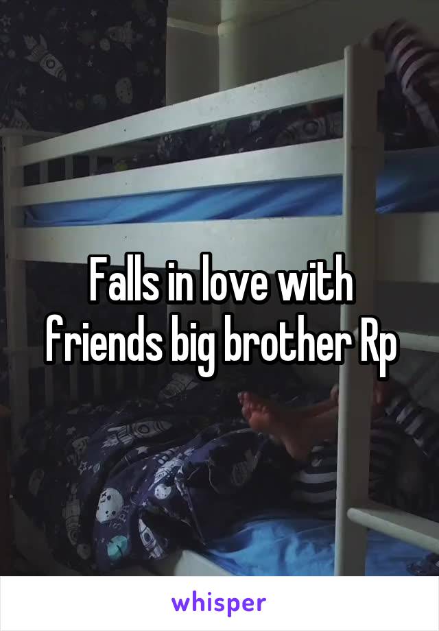 Falls in love with friends big brother Rp