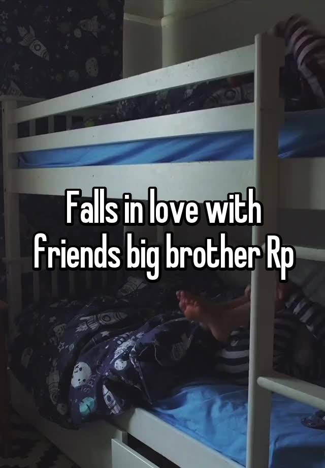 Falls in love with friends big brother Rp