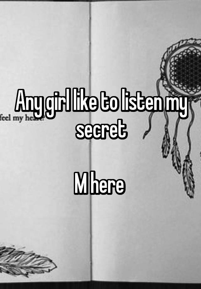 Any girl like to listen my secret

M here 