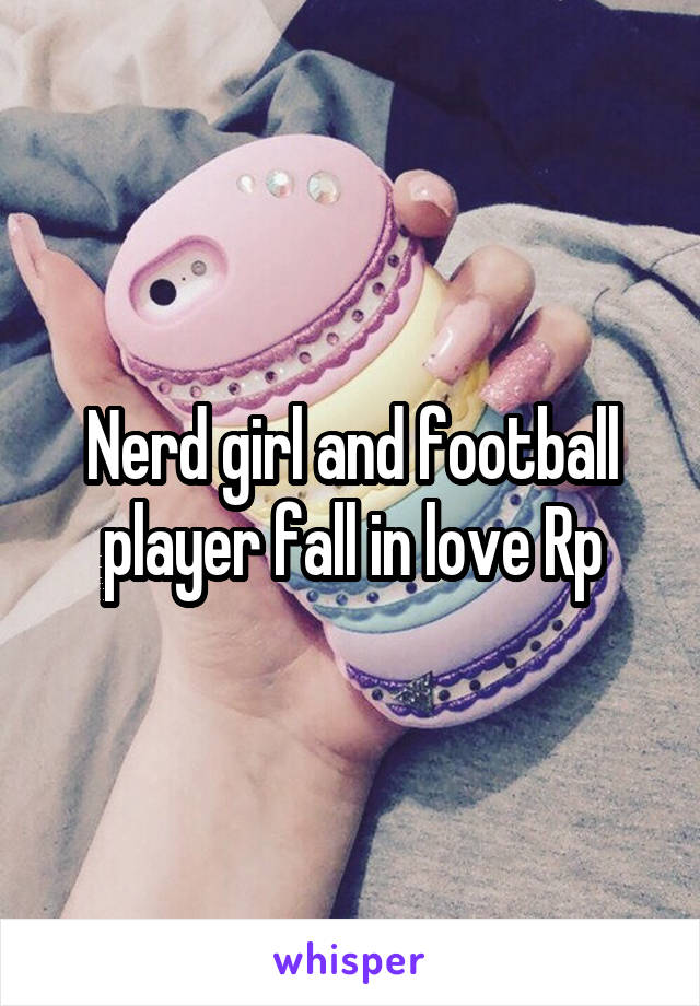 Nerd girl and football player fall in love Rp