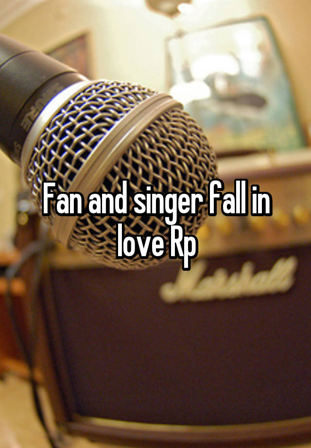 Fan and singer fall in love Rp