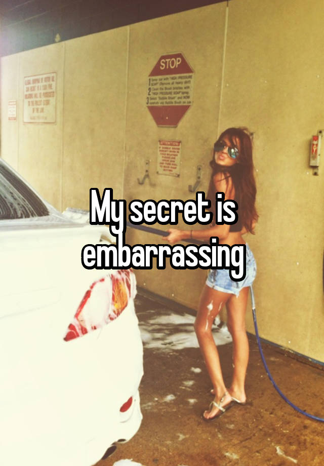 My secret is embarrassing