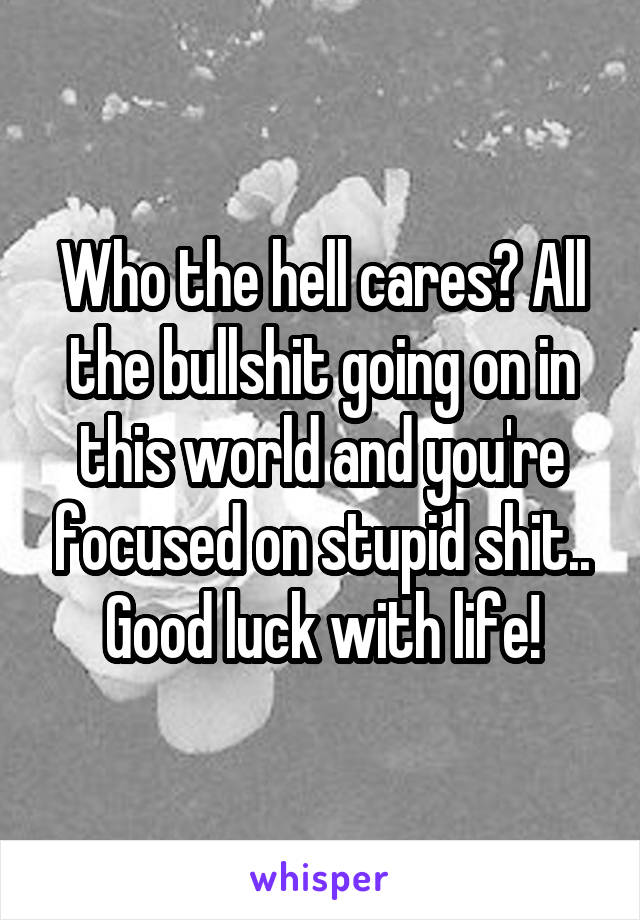 Who the hell cares? All the bullshit going on in this world and you're focused on stupid shit..
Good luck with life!