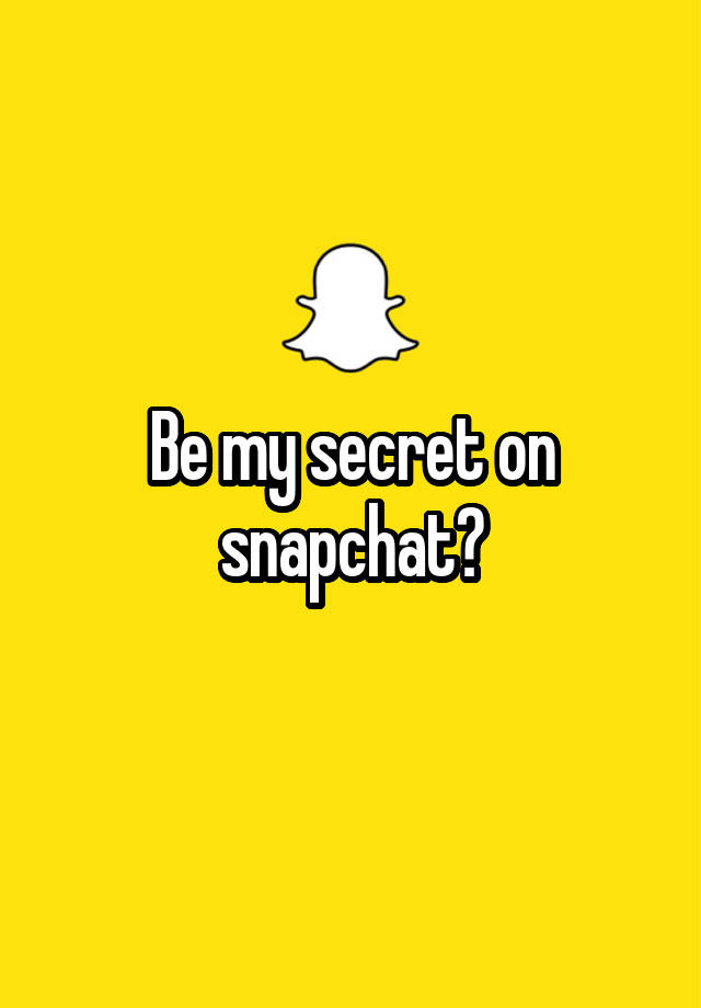 Be my secret on snapchat?