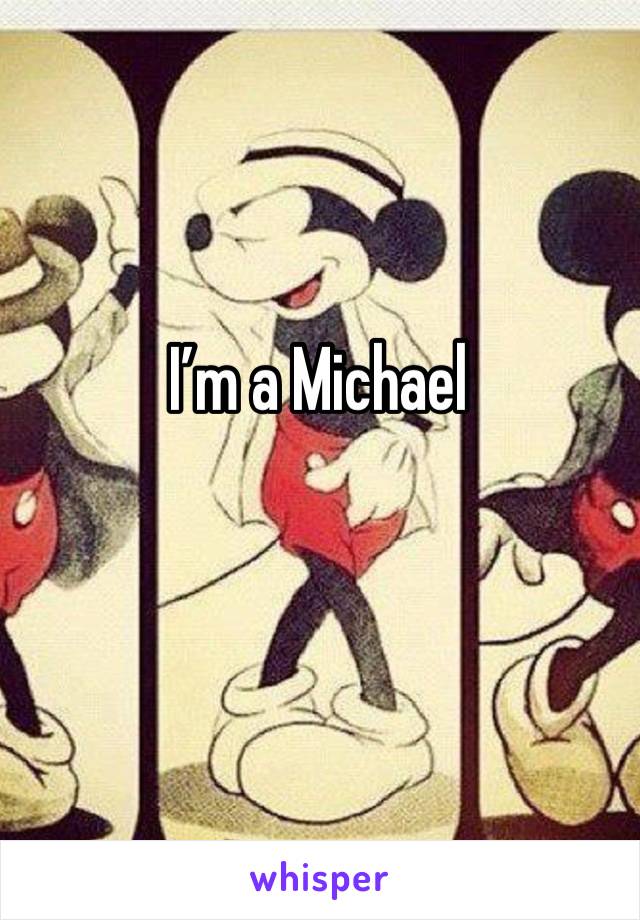 I’m a Michael 