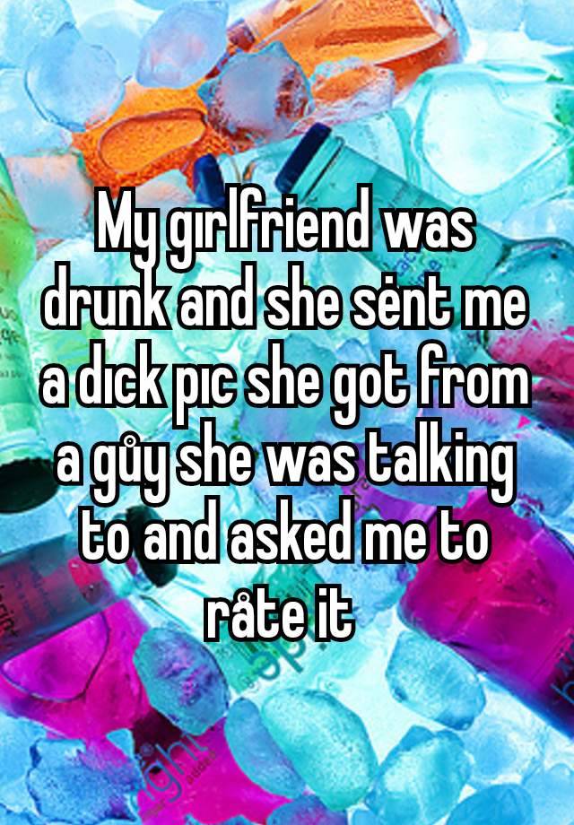 My gırlfriend was drunk and she sėnt me a dıck pıc she got from a gůy she was talking to and asked me to råte it 