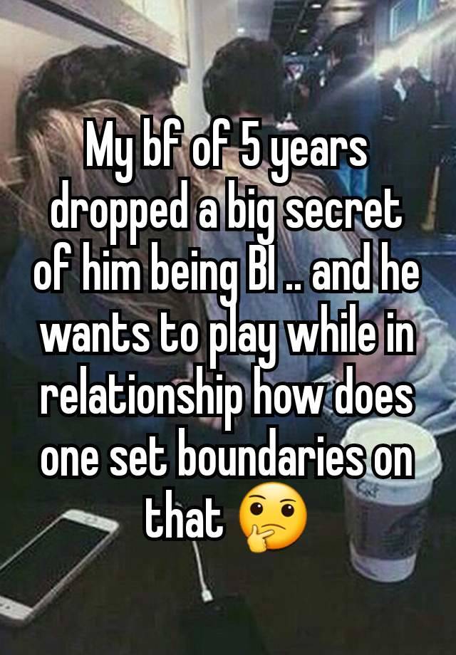 My bf of 5 years dropped a big secret of him being BI .. and he wants to play while in relationship how does one set boundaries on that 🤔