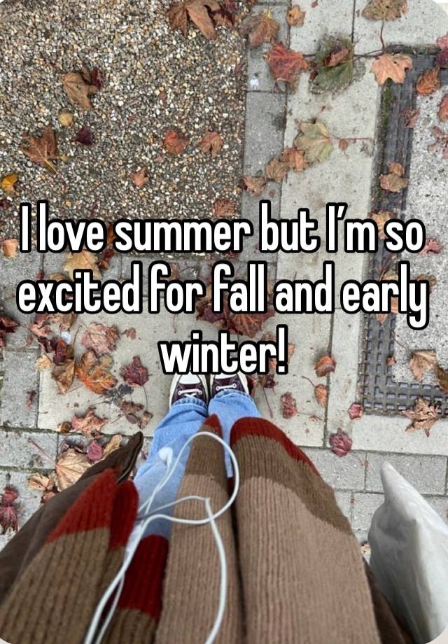 I love summer but I’m so excited for fall and early winter! 