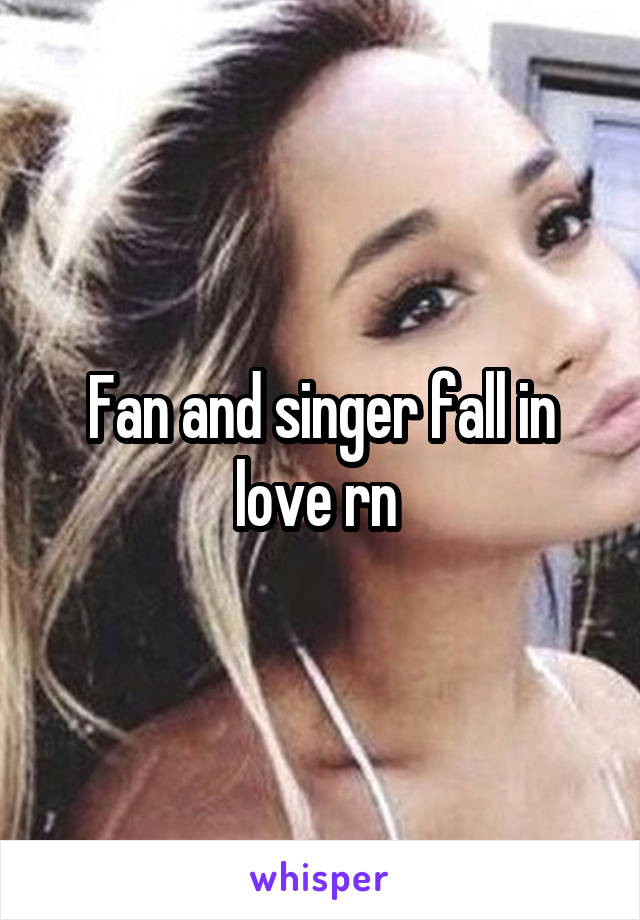 Fan and singer fall in love rn 