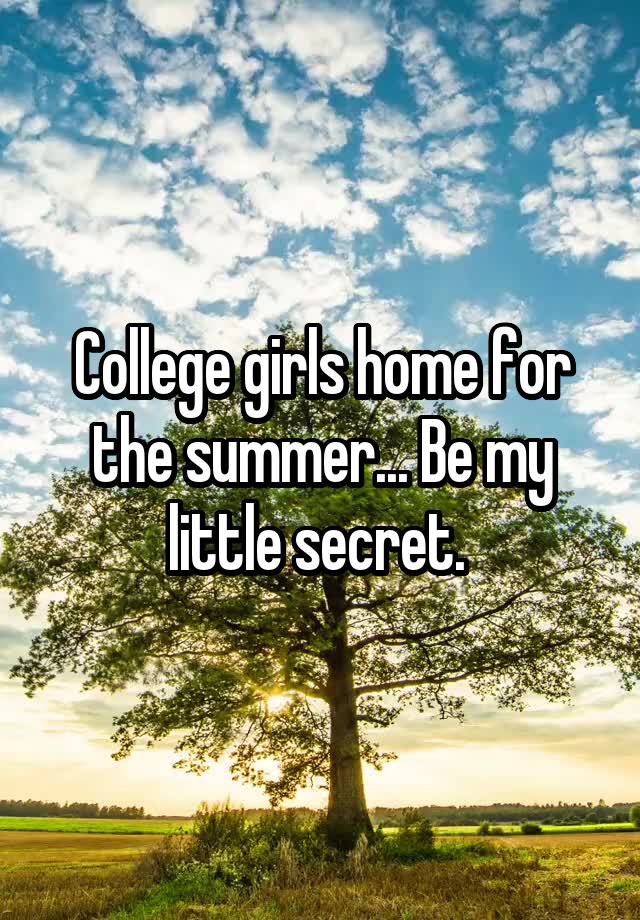 College girls home for the summer... Be my little secret. 