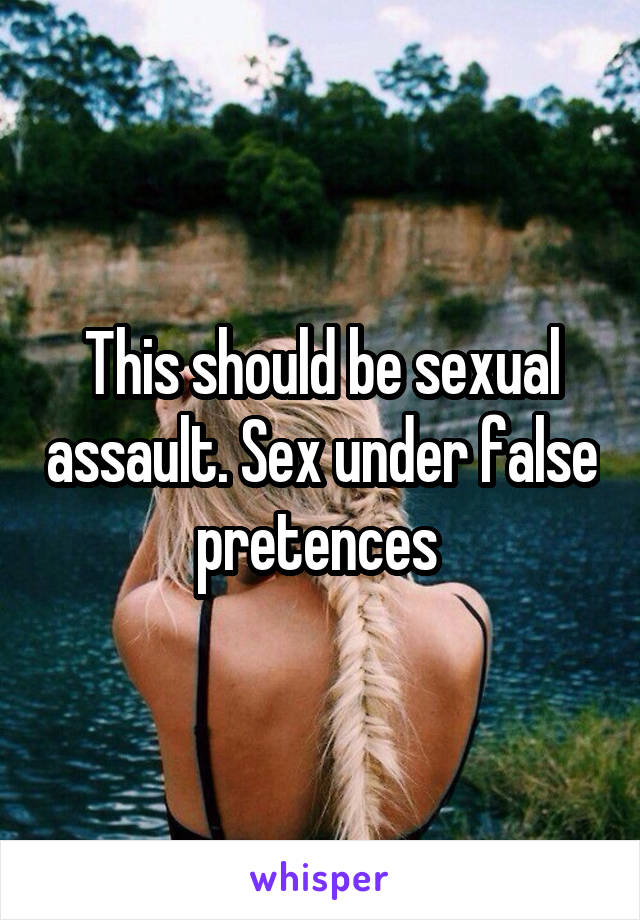 This should be sexual assault. Sex under false pretences 