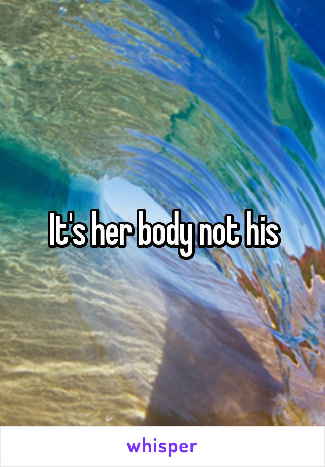 It's her body not his