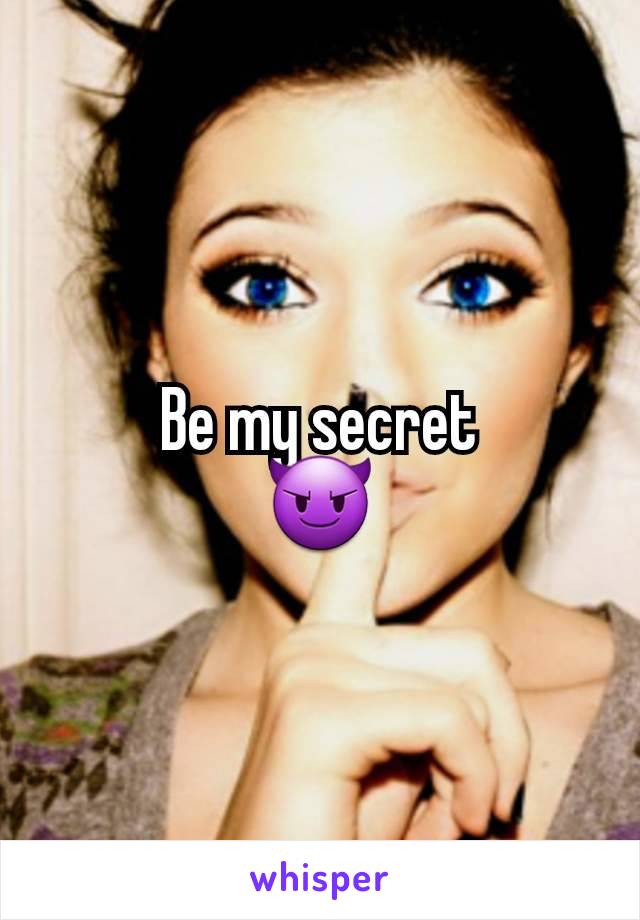 Be my secret
😈